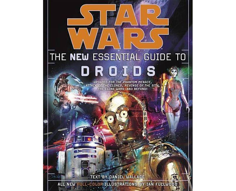 Star Wars: The New Essential Guide to Droids - (Star Wars: Essential Guides) by  Daniel Wallace (Paperback)