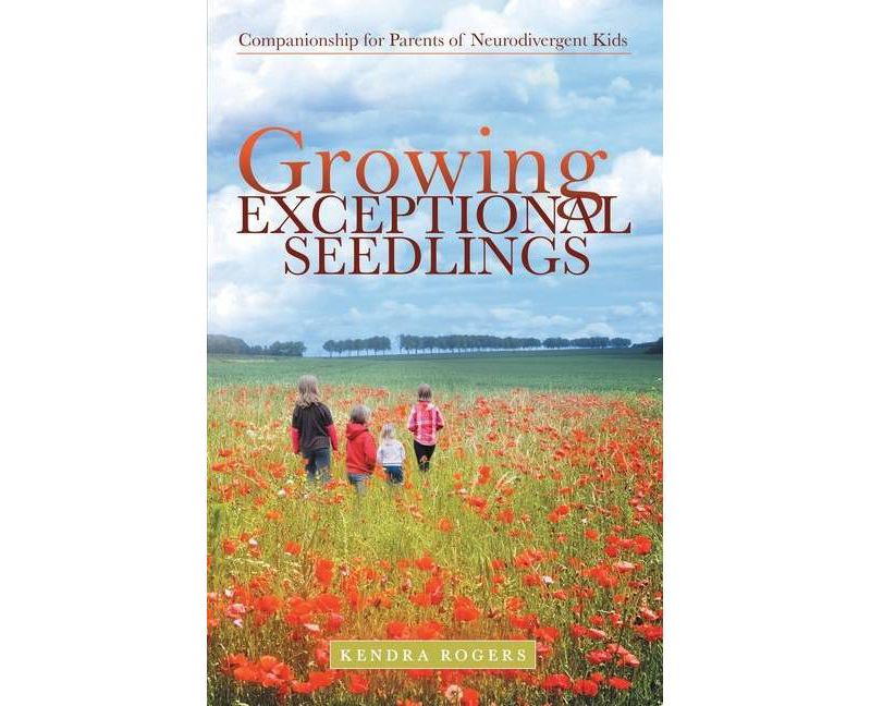 Growing Exceptional Seedlings - by  Kendra Rogers (Paperback)
