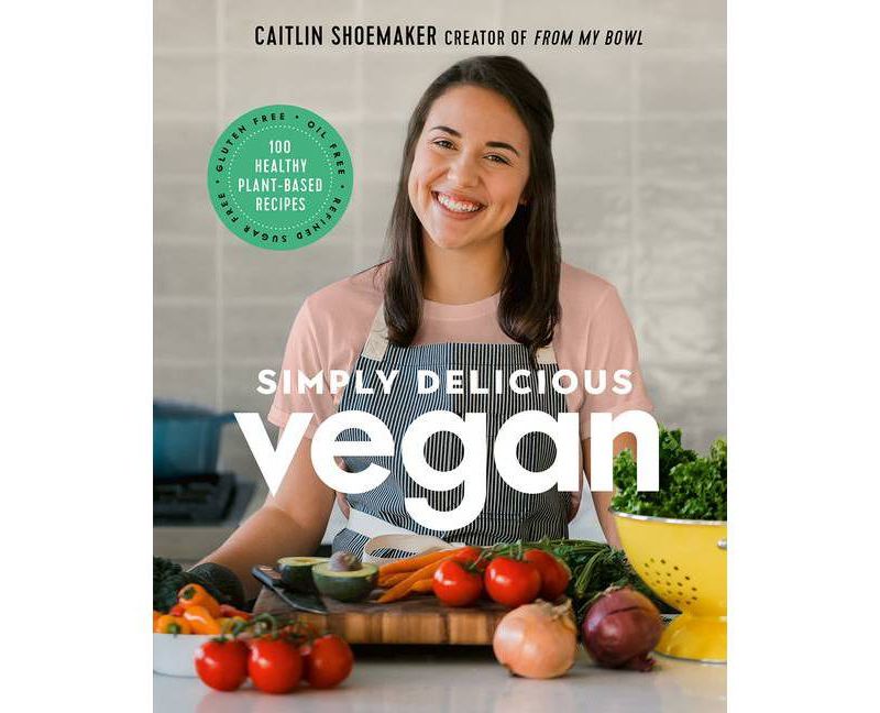 Simply Delicious Vegan - by Caitlin Shoemaker (Hardcover)
