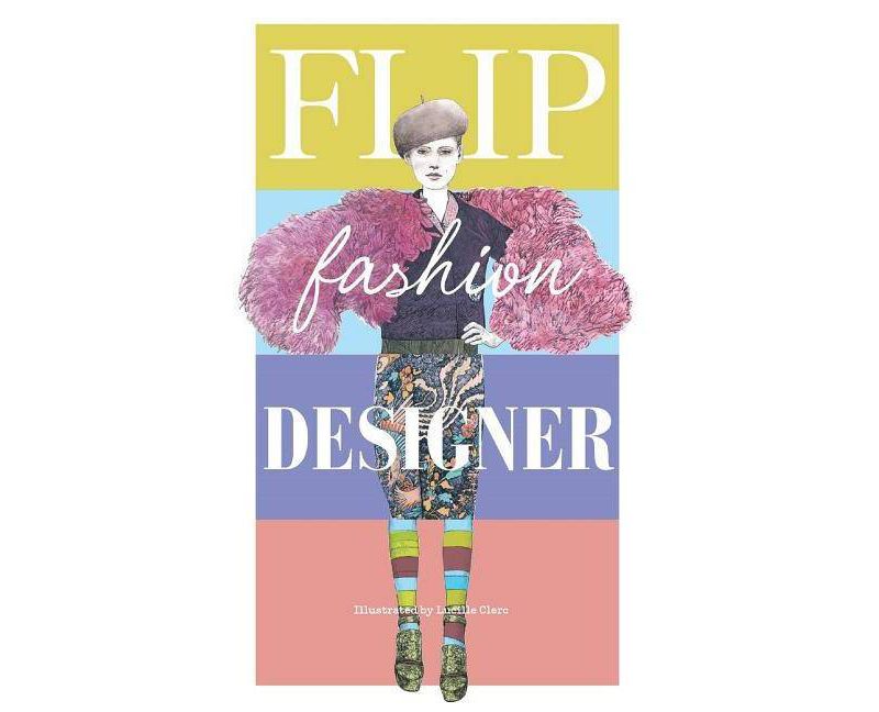 Flip Fashion Designer - by  Lucille Clerc (Hardcover)
