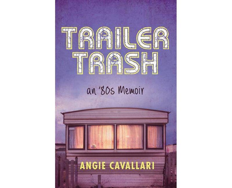 Trailer Trash - by  Angie Cavallari (Paperback)