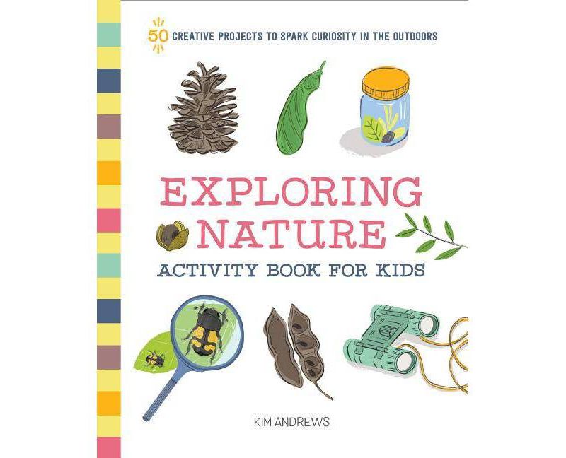 Exploring Nature Activity Book for Kids - by Kim Andrews (Paperback)