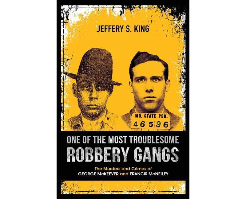 One of the Most Troublesome Robbery Gangs - by  Jeffery S King (Paperback)