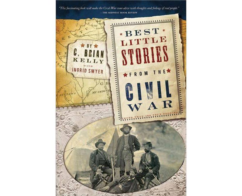 Best Little Stories from the Civil War - 2nd Edition by  C Brian Kelly (Paperback)