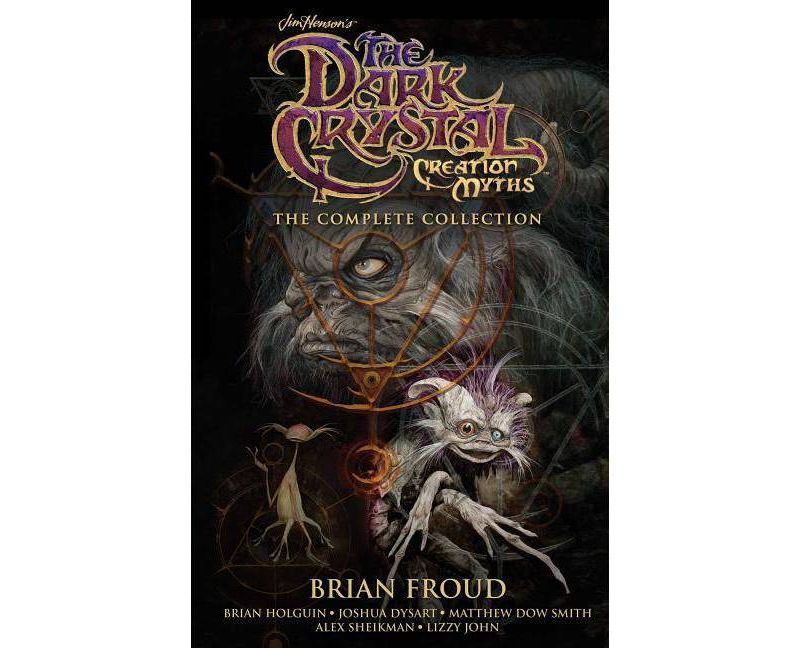 Jim Henson's the Dark Crystal Creation Myths: The Complete Collection - by  Brian Froud & Brian Holguin & Joshua Dysart & Matthew Dow Smith