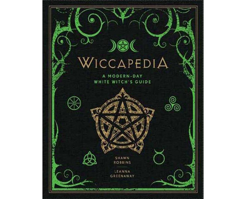Wiccapedia - (Modern-Day Witch) by  Shawn Robbins & Leanna Greenaway (Hardcover)