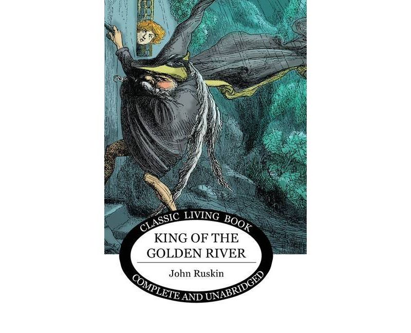 King of the Golden River - by  John Ruskin (Hardcover)