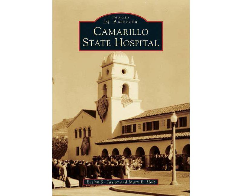 Camarillo State Hospital - (Images of America (Arcadia Publishing)) by Evelyn S Taylor & Mary E Holt (Paperback)