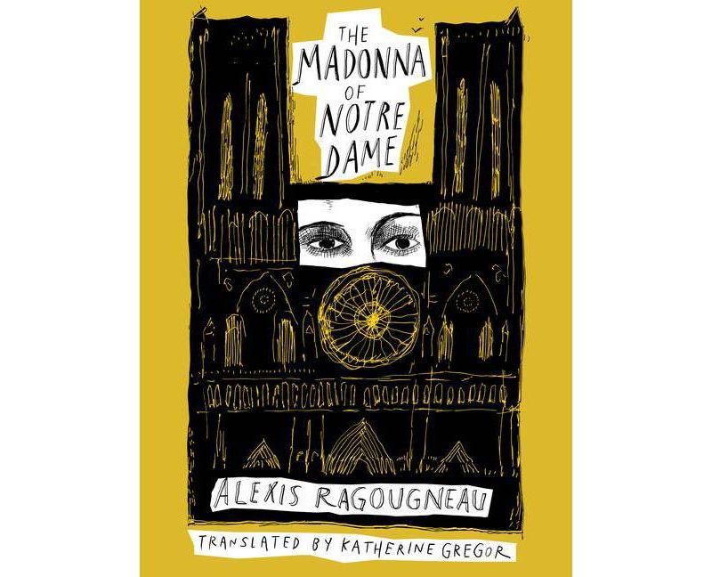 The Madonna of Notre Dame - by  Alexis Ragougneau (Paperback)