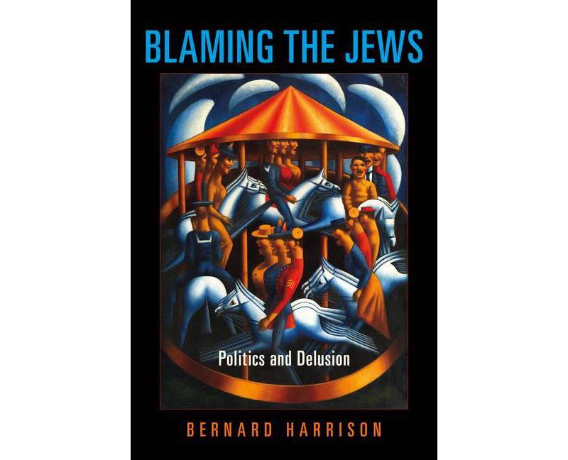 Blaming the Jews - (Studies in Antisemitism) by  Bernard Harrison (Paperback)