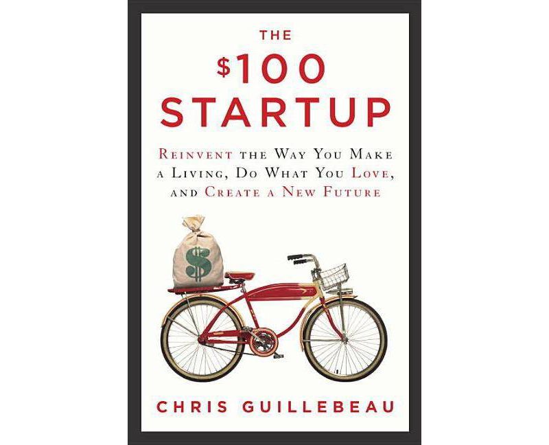 The $100 Startup - by  Chris Guillebeau (Hardcover)