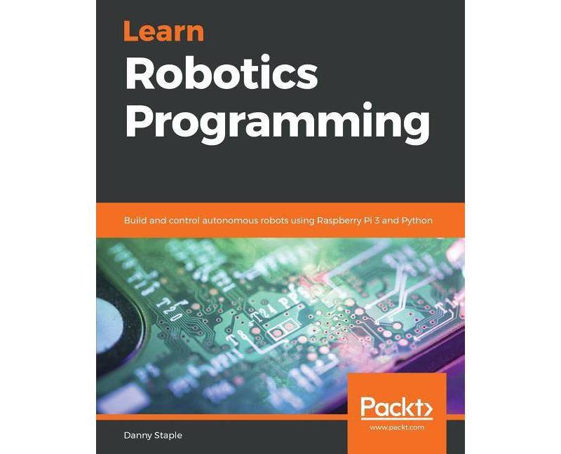 Learn Robotics Programming - by  Danny Staple (Paperback)