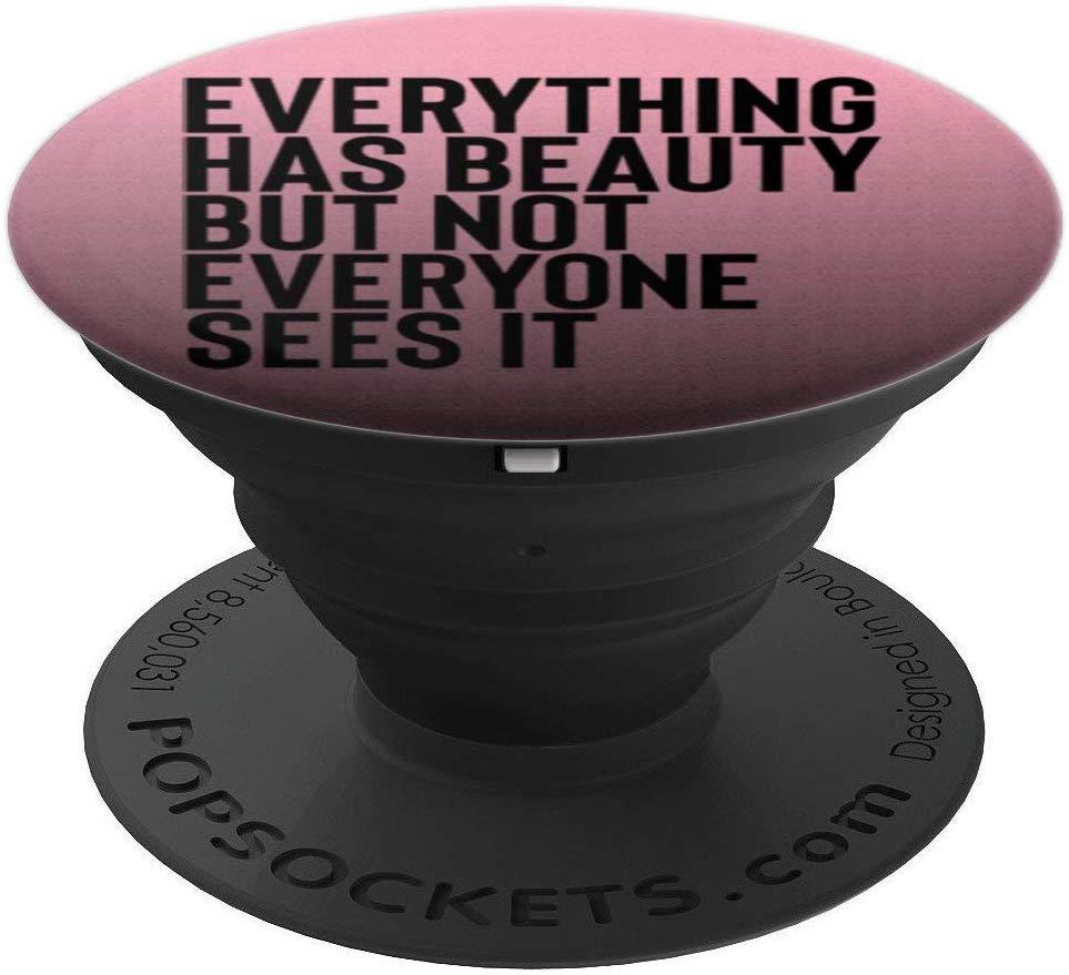 Everything Has Beauty But Not Everyone See It PopSockets Grip and Stand for Phones and Tablets