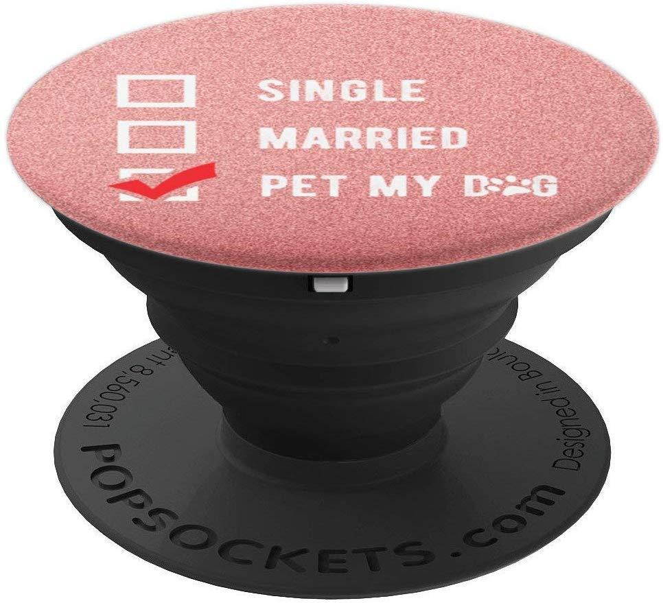 Single Married Pet My Dogs Relationship Status PopSockets Grip and Stand for Phones and Tablets