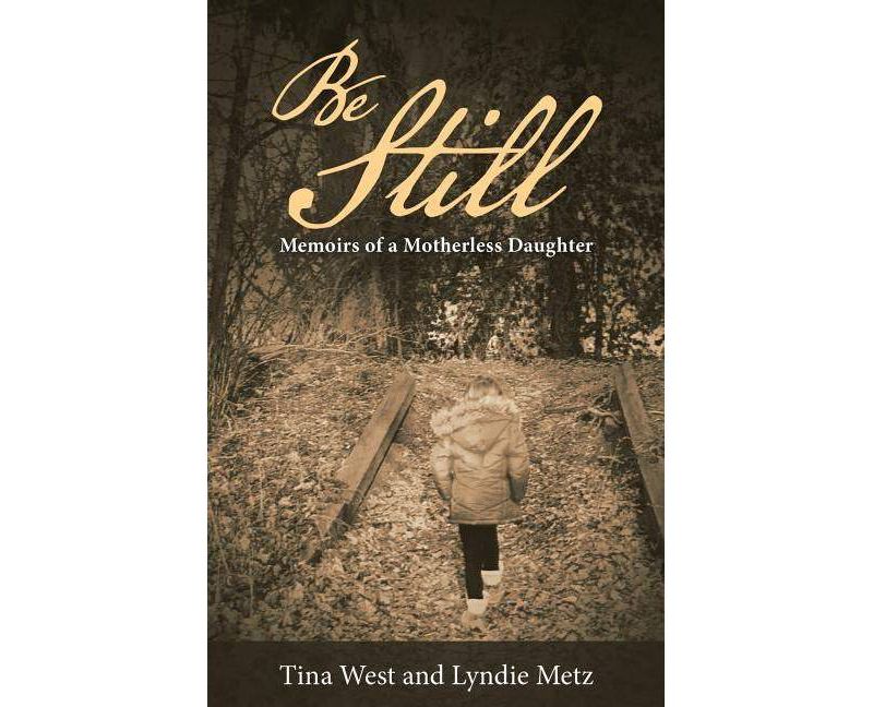 Be Still - by  Tina West & Lyndie Metz (Paperback)