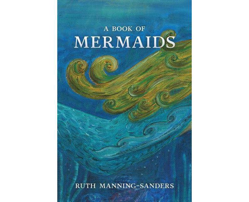 A Book of Mermaids - by  Ruth Manning-Sanders (Paperback)