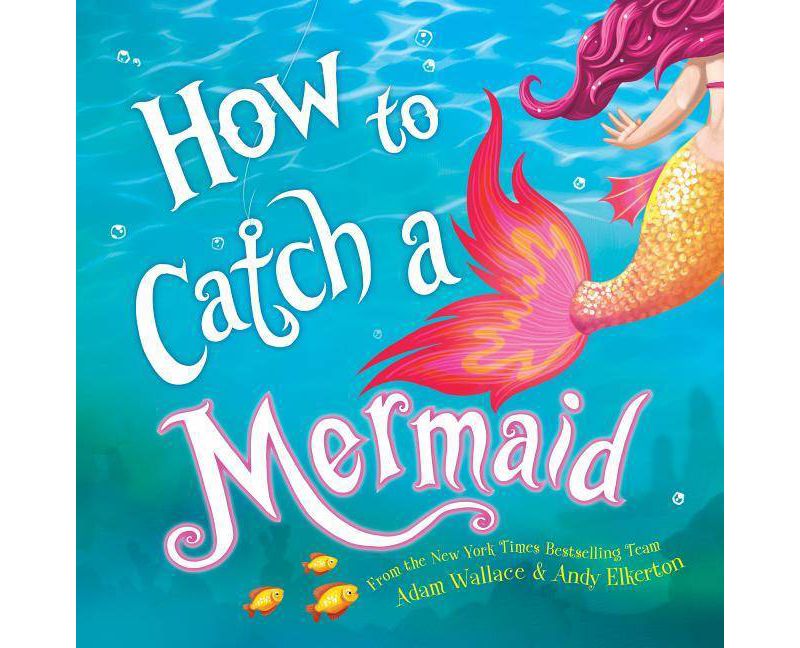 How to Catch a Mermaid -  (How to Catch) by Adam Wallace (Hardcover)