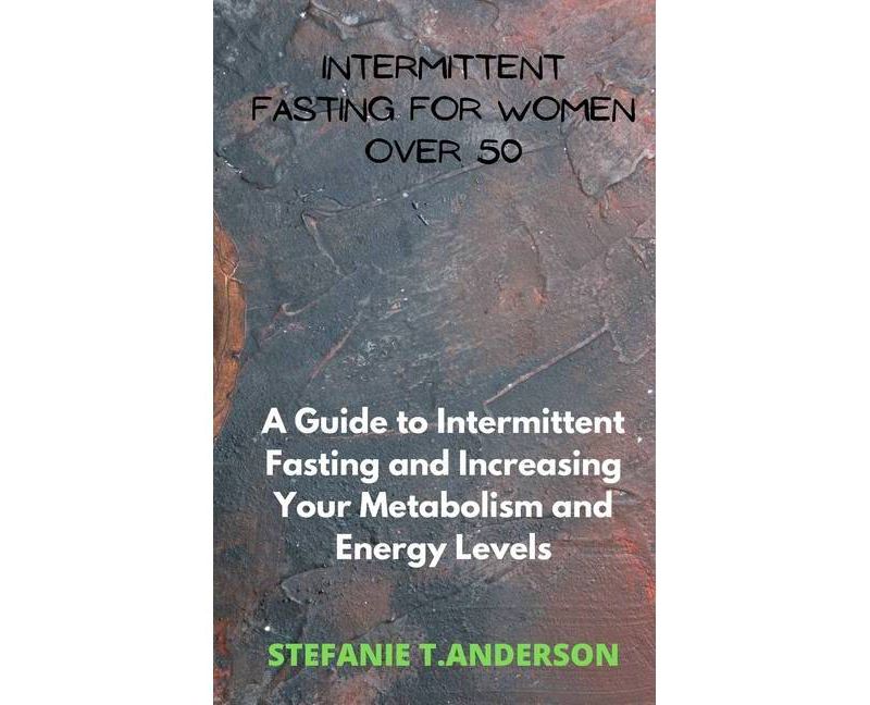 Intermittent Fasting for Women over 50 - by  Stefanie T Anderson (Hardcover)