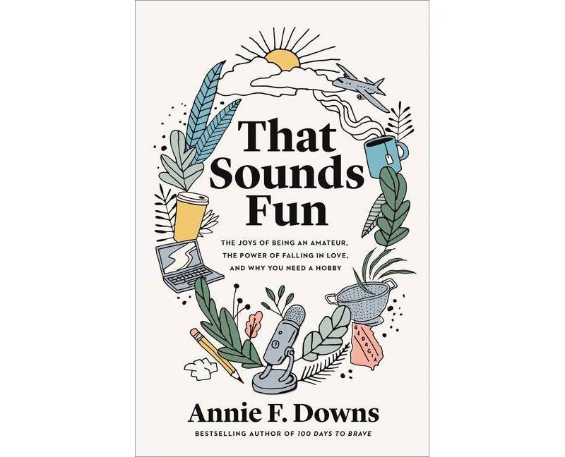That Sounds Fun - by Annie F Downs (Hardcover)