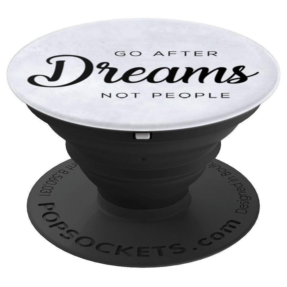 Go After Dreams Not People PopSockets Grip and Stand for Phones and Tablets