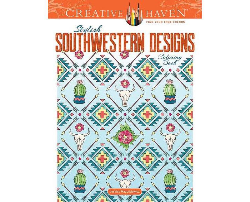 Creative Haven Stylish Southwestern Designs Coloring Book - (Creative Haven Coloring Books) by  Jessica Mazurkiewicz (Paperback)