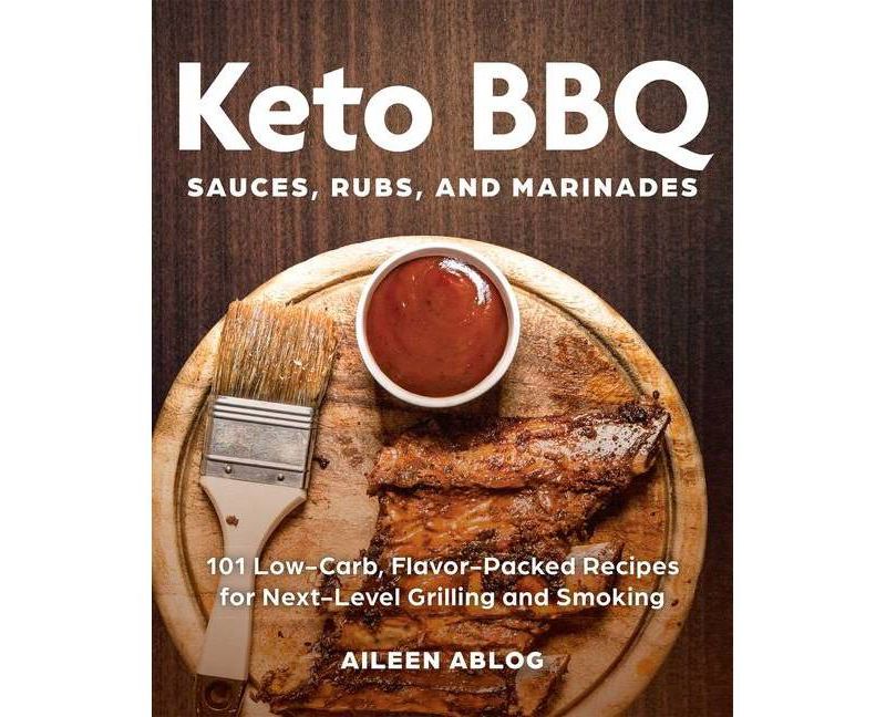 Keto BBQ Sauces, Rubs, and Marinades - by  Aileen Ablog (Paperback)
