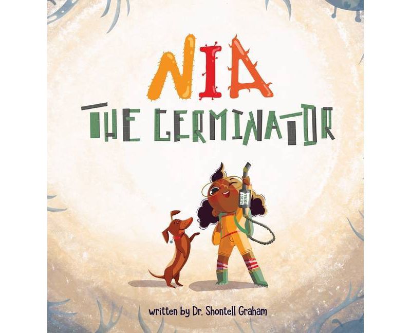Nia the Germinator - by  Shontell Graham (Hardcover)