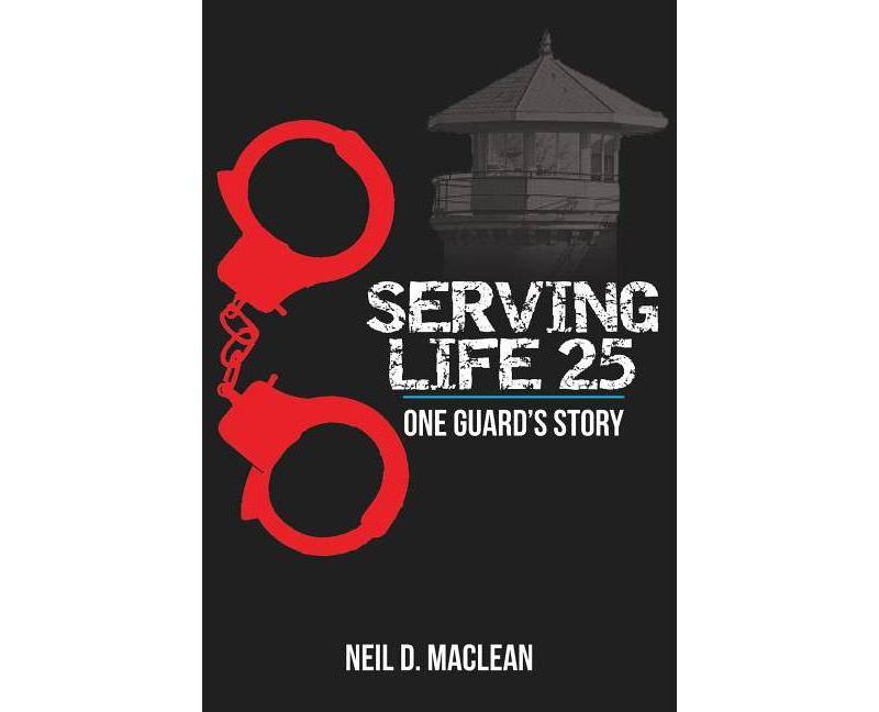 Serving Life 25-One Guard's Story - by  Neil MacLean (Paperback)