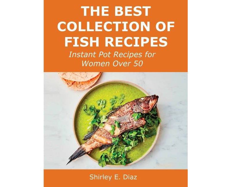 The Best Collection of Fish Recipes - by  Shirley E Diaz (Paperback)