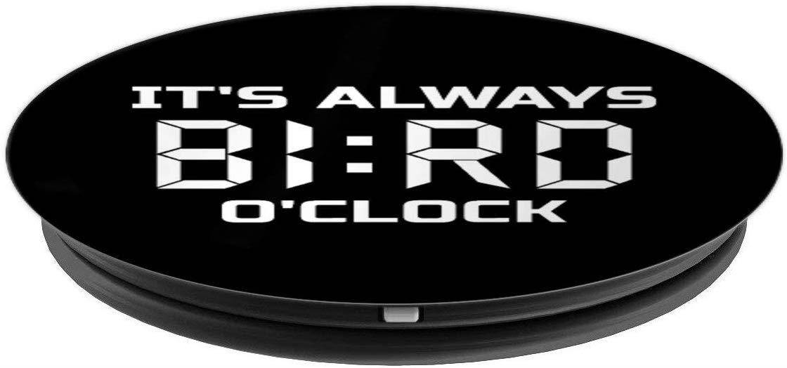 It's Always Bird O'Clock Funny Birdwatching PopSockets Grip and Stand for Phones and Tablets