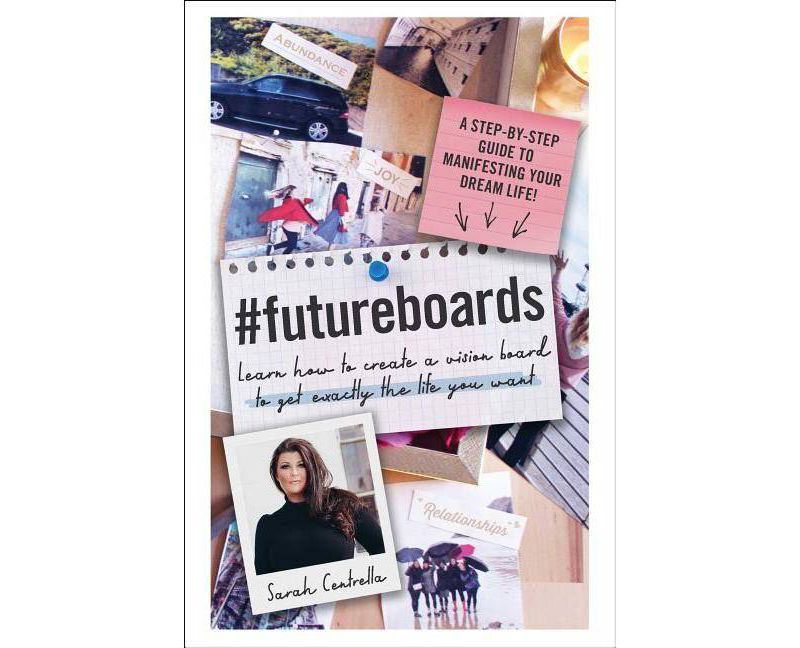 #futureboards : Learn How to Create a Vision Board to Get Exactly the Life You Want - (Hardcover) - by Sarah Centrella