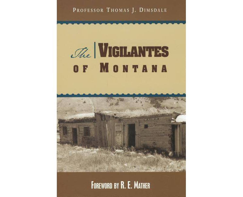 The Vigilantes of Montana - by  Thomas Dimsdale & Ruth Mather (Paperback)