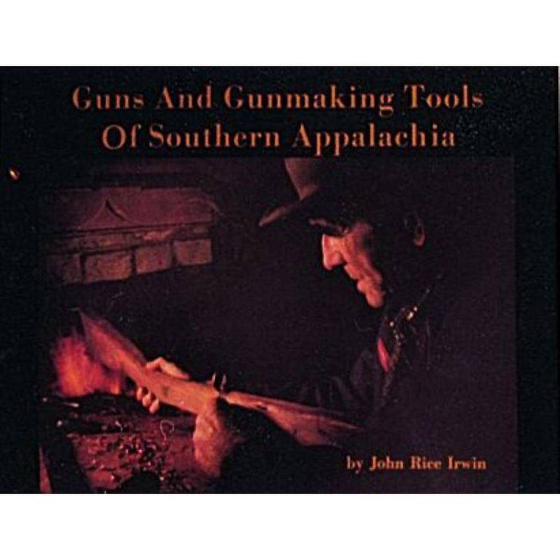 Guns and Gunmaking Tools of Southern Appalachia - (Story of the Kentucky) 2nd Edition by  John Rice Irwin (Paperback)