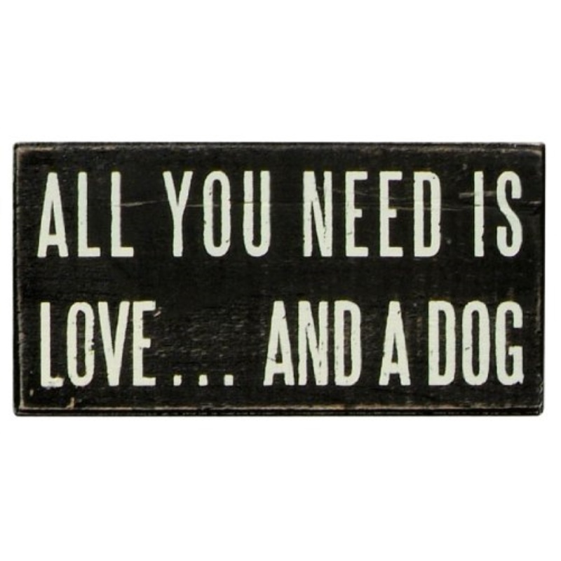 All You Need is Dog Box Sign by Primitives by Kathy