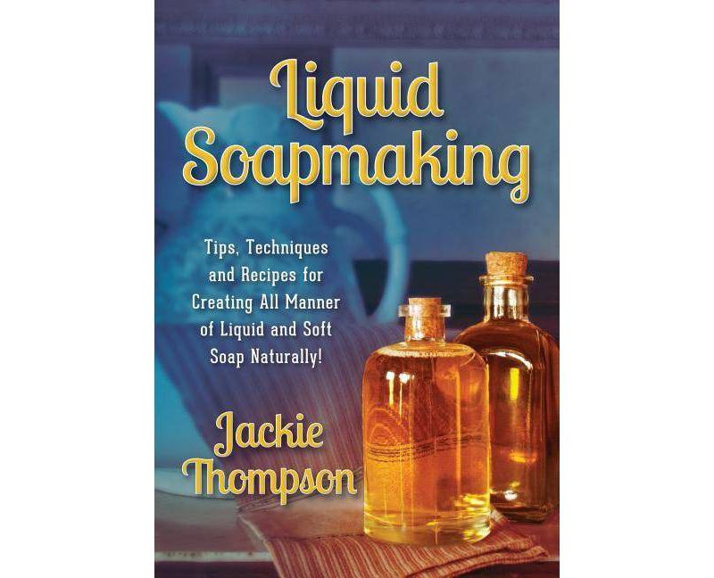 Liquid Soapmaking - by  Jackie Thompson (Paperback)
