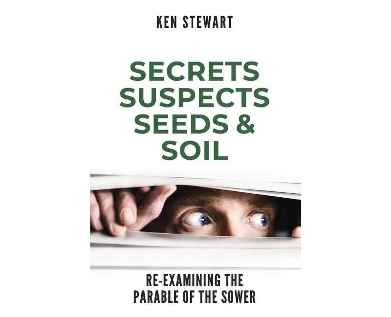 Secrets, Suspects, Seeds & Soil - by  Ken Stewart (Paperback)