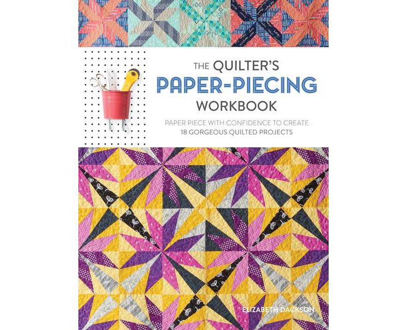 The Quilter's Paper-Piecing Workbook - by  Elizabeth Dackson (Paperback)