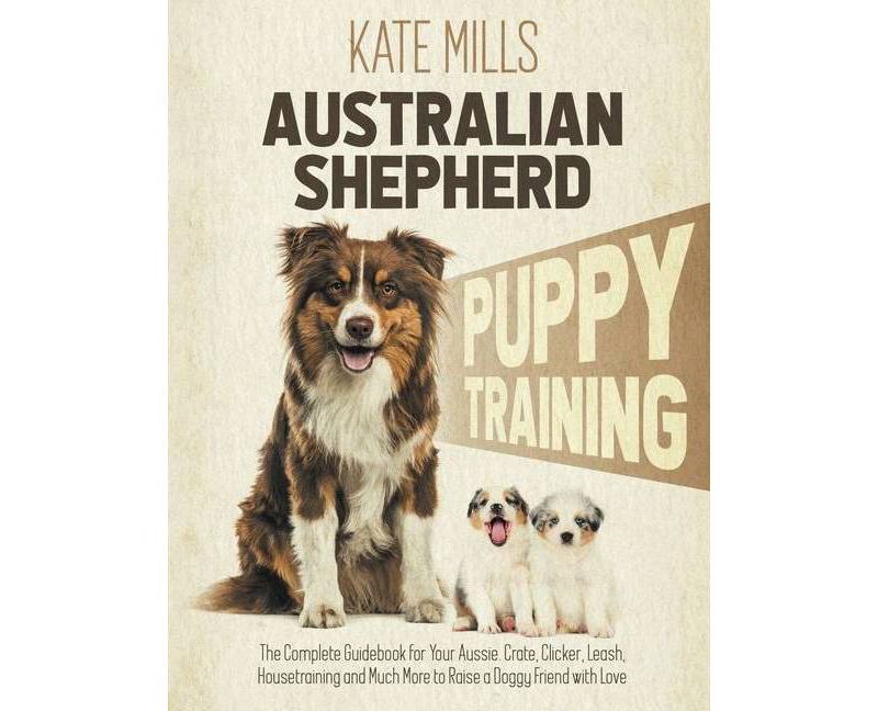 Australian Shepherd Puppy Training - by  Kate Mills (Hardcover)