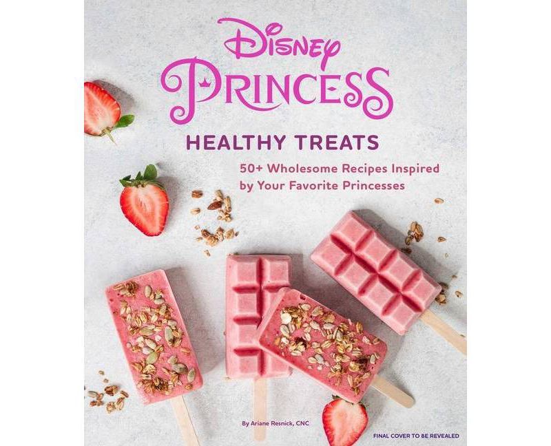 Disney Princess: Healthy Treats Cookbook (Kids Cookbook, Gifts for Disney Fans) - by  Ariane Resnick (Hardcover)