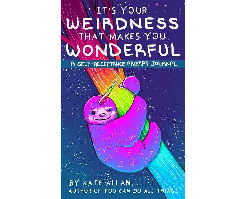 It's Your Weirdness That Makes You Wonderful - by Kate Allan (Paperback)