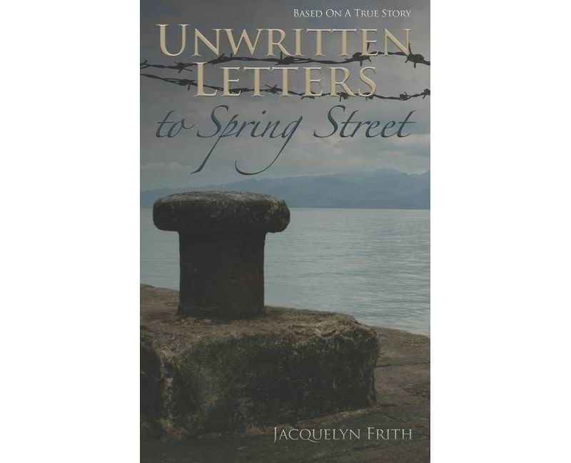 Unwritten Letters to Spring Street - by  Jacquelyn Frith (Hardcover)
