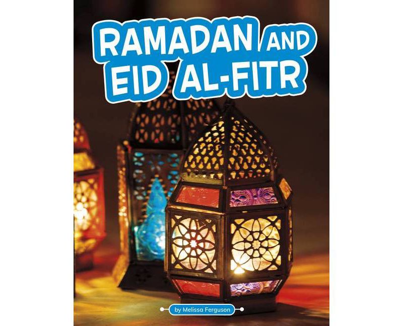 Ramadan and Eid Al-Fitr - (Traditions & Celebrations) by  Melissa Ferguson (Hardcover)