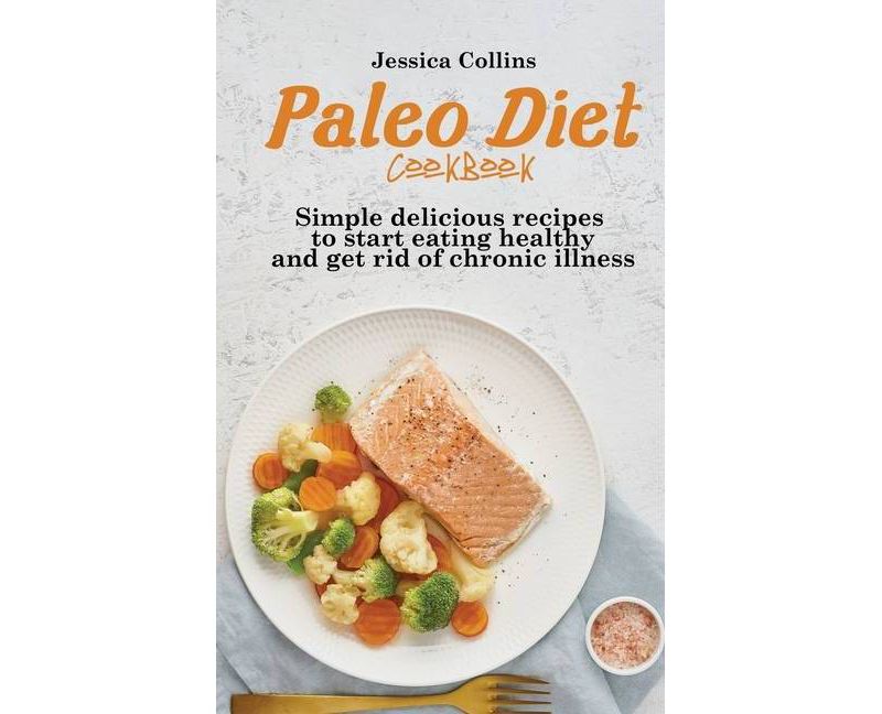 Paleo Diet Cookbook - by  Jessica Collins (Hardcover)
