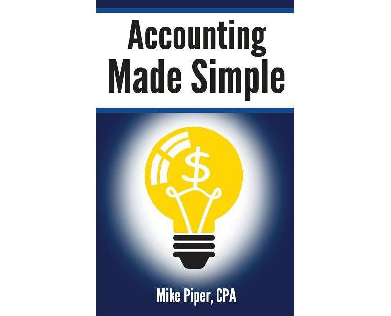 Accounting Made Simple - by  Mike Piper (Paperback)