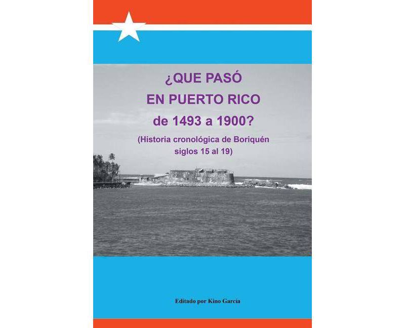 Que Paso En Puerto Rico de 1493 a 1900? - by  Joaquin Garcia (Paperback)