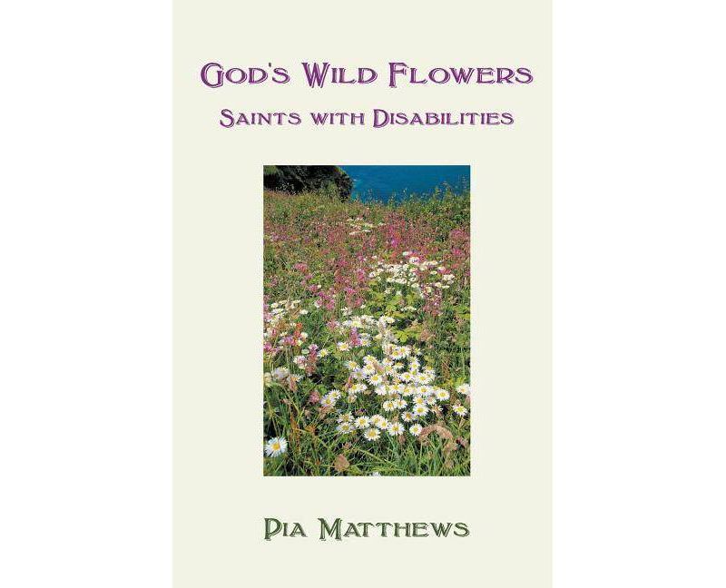 God's Wild Flowers - by  Pia Matthews (Paperback)