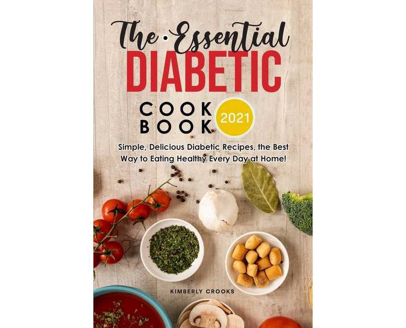 The Essential Diabetic Cookbook 2021 - by  Kimberly Crooks (Paperback)