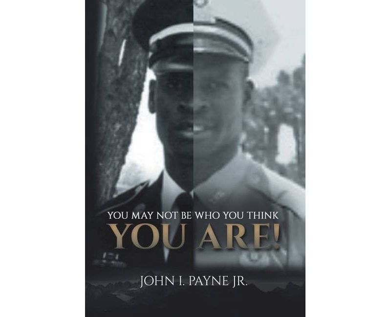 You May Not Be Who You Think You Are! - by  John I Payne (Hardcover)