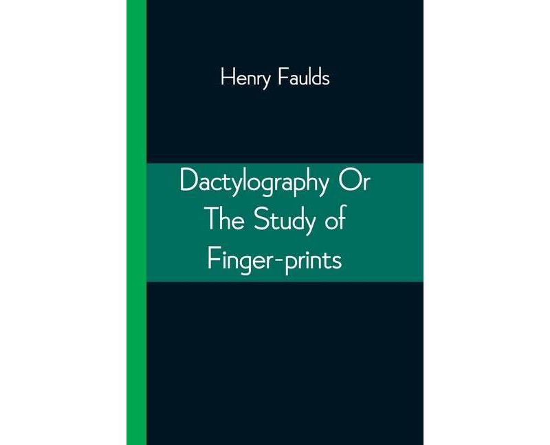 Dactylography Or The Study of Finger-prints - by  Henry Faulds (Paperback)