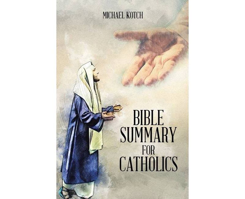Bible Summary for Catholics - by  Michael Kotch (Paperback)